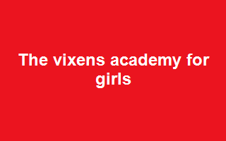 The Vixens Academy For Girls